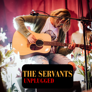 The Servants Unplugged